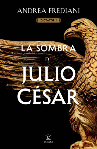 La sombra de Julio César (Serie Dictator 1), de Frediani, Andrea. Serie Espasa Narrativa Editorial Espasa México, tapa blanda en español, 2022