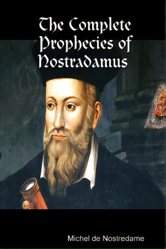 The Complete Prophecies Of Nostradamus, De Nostredame, Michel De. Editorial Lulu Pr, Tapa Blanda En Inglés