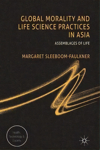 Global Morality And Life Science Practices In Asia, De Margaret Sleeboom-faulkner. Editorial Palgrave Macmillan, Tapa Dura En Inglés