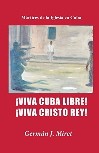 ¡viva Cuba Libre! ¡viva Cristo Rey!: Martires De La Iglesia