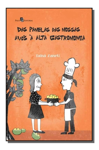 Das Panelas Das Nossas Avos A Alta Gastronomia, De Taina Zaneti. Editora Paco Editorial, Capa Mole Em Português