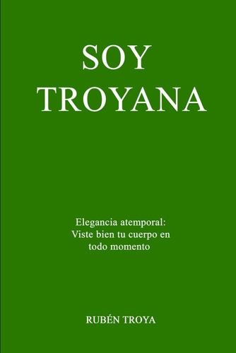 Libro: Soy Troyana: Elegancia Atemporal: Viste Bien Tu Cuerp