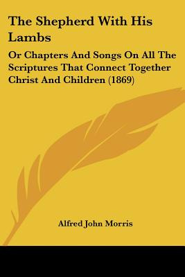 Libro The Shepherd With His Lambs: Or Chapters And Songs ...