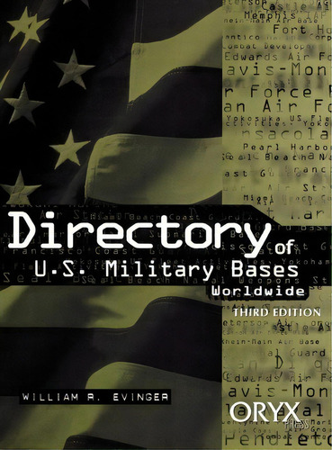 Directory of U.S. Military Bases Worldwide, 3rd Edition, de William R. Evinger. Editorial Oryx Press Inc en inglés