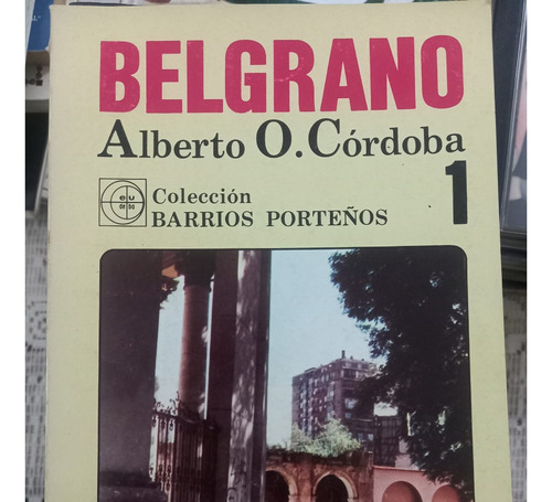 Belgrano Alberto Cordoba Coleccion Barrios Porteños Eudeba