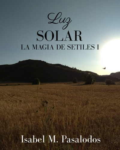 Libro: Luz Solar: La Magia De Setiles I (spanish Edition)