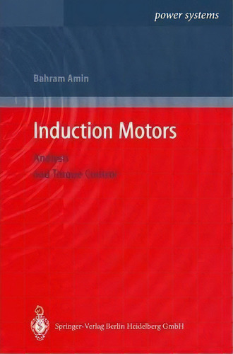 Induction Motors : Analysis And Torque Control, De Bahram Amin. Editorial Springer-verlag Berlin And Heidelberg Gmbh & Co. Kg, Tapa Blanda En Inglés