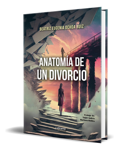 Anatomía De Un Divorcio, De Beatriz Eugenia Ochoa Ruiz. Editorial Letrame, Tapa Blanda En Español, 2024
