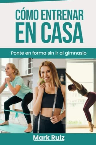 Libro : Como Entrenar En Casa Ponte En Forma Sin Ir Al... 