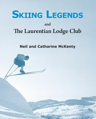 Libro Skiing Legends And The Laurentian Lodge Club - Neil...