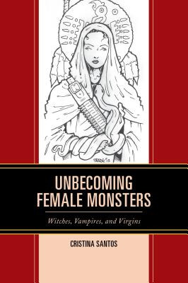 Libro Unbecoming Female Monsters: Witches, Vampires, And ...
