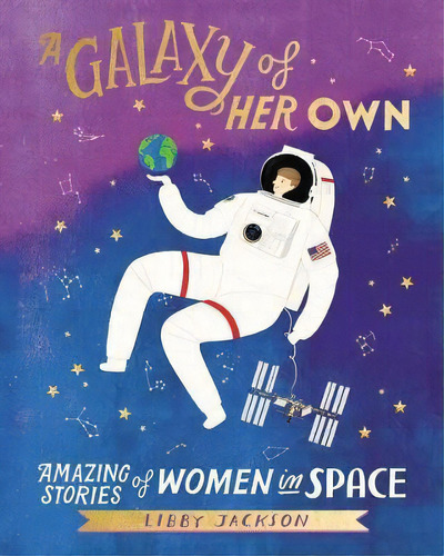 Galaxy Girls : 50 Amazing Stories Of Women In Space, De Libby Jackson. Editorial Harper Design, Tapa Dura En Inglés