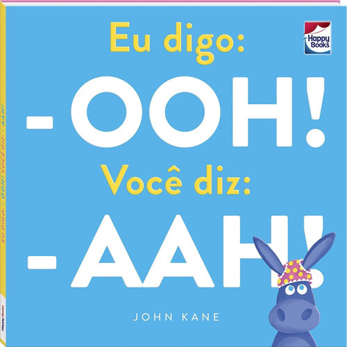 Eu digo: - Ooh! Você diz: - Aah!, de Kane, John. Happy Books Editora Ltda., capa dura em português, 2021