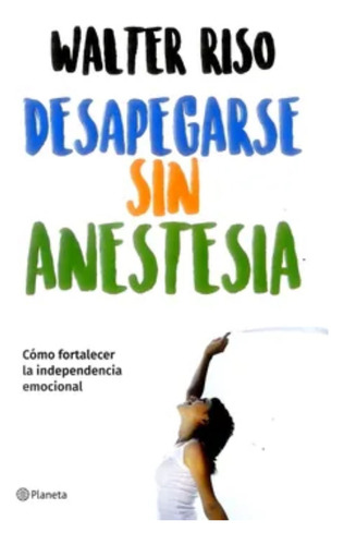 Desapegarse Sin Anestesia - Walter Riso - Original