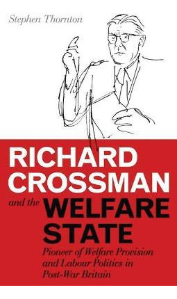 Libro Richard Crossman And The Welfare State - Stephen Th...