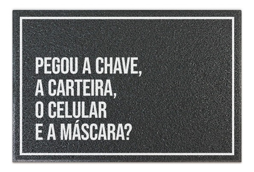 Tapete Capacho Cinza - Pegou Chave Carteira Celular Máscara Desenho do tecido C572 (Cinza)