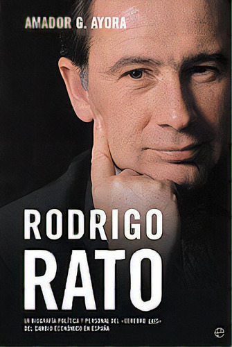 Rodrigo Rato: La Biografía Política Y Personal Del 'gurú' Del Cambio Económico En España, De Ayora,amador G.., Vol. 1. Editorial La Esfera De Los Libros, Tapa Blanda En Español