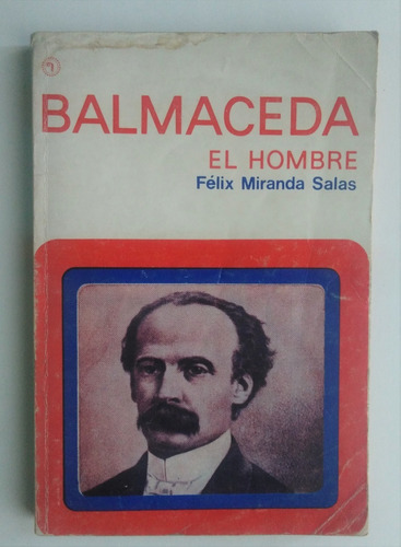 Balmaceda El Hombre. Felix Miranda Salas