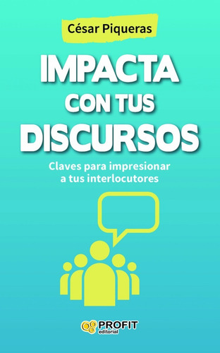 Impacta Con Tus Discursos - Impresionar A Tus Interlocutores