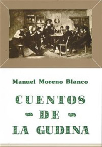 Cuentos De La Gudiña  -  Moreno Blanco, Manuel