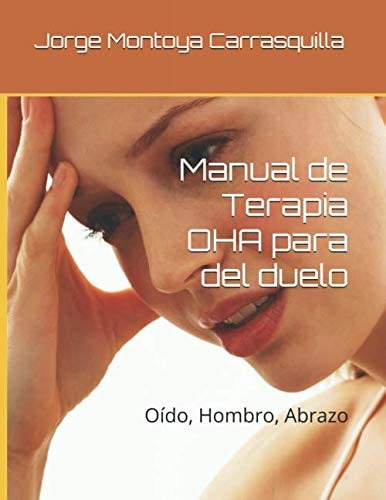 Libro: Manual De Terapia Oha Para Del Duelo: Oído, Hombro, A