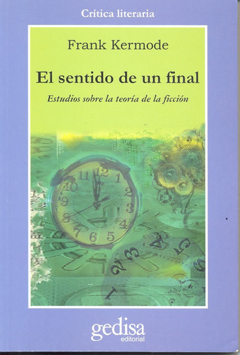El sentido de un final: Estudios sobre la teoría de la ficción, de Kermode, Frank. Serie Cla- de-ma Editorial Gedisa en español, 2000