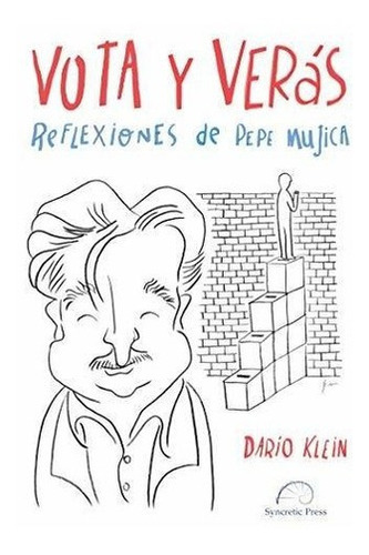 Vota Y Veras. Reflexiones De Pepe Mujica - Klein,.., de Klein, Dar. Editorial Syncretic Press en español