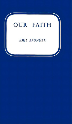 Our Faith, De Brunner, Emil. Editorial Scm Pr, Tapa Dura En Inglés