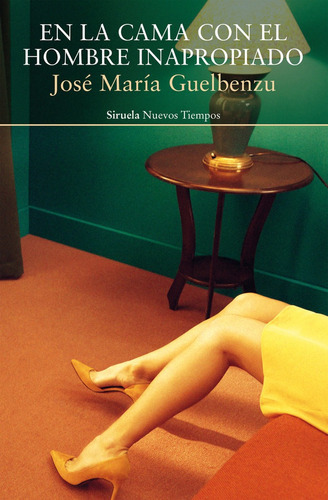 En La Cama Con El Hombre Inapropiado, De Guelbenzu, José María. Editorial Siruela, Tapa Blanda En Español