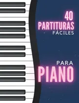 Comprar 40 Partituras Faciles Para Piano Y Teclado: Aprende A Tocar