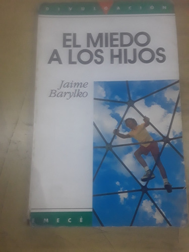 Jaime Barylko - El Miedo A Los Hijos - Emece 