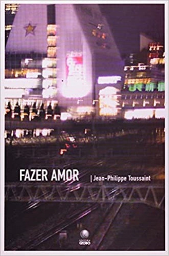 Fazer Amor, De Jean Philippe Toussaint. Editora Globo Em Português
