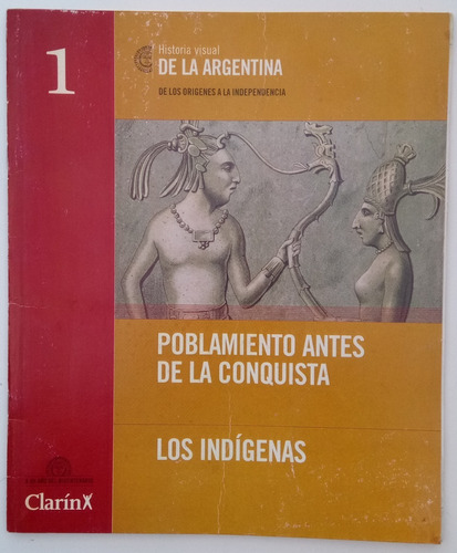 Fascículo Historia Visual Argentina # 1 Indígenas Ed Clarín