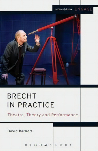 Brecht In Practice : Theatre, Theory And Performance, De David Barnett. Methuen Drama Engage, Vol. 1. Editorial Bloomsbury Publishing Plc, Tapa Blanda En Inglés