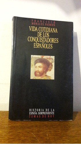 Vida Cotidiana De Los Conquistadores Españoles, F. M. Padron