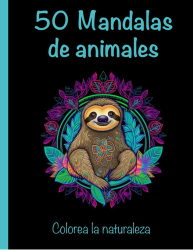 Libro: 50 Mandalas De Animales: Colorea La Naturaleza. Libro