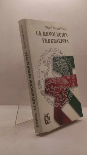 La Revolución Federalista. Miguel Alemán Velasco
