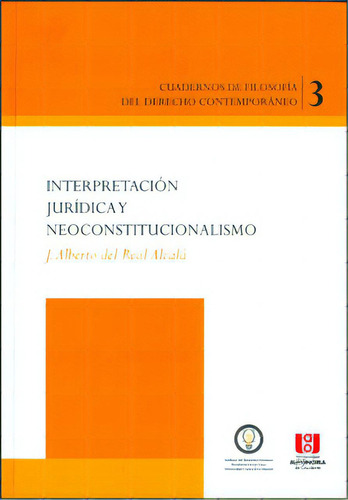 Interpretación Jurídica Y Neoconstitucionalismo, De J. Alberto Del Real Alcalá. Serie 9588713144, Vol. 1. Editorial U. Autónoma De Occidente, Tapa Blanda, Edición 2011 En Español, 2011