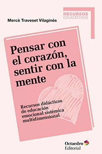 Pensar Con El Corazón, Sentir Con La Mente: Recursos Didácti