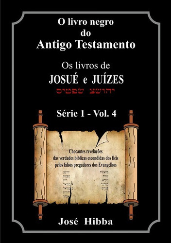 O Livro Negro Do Antigo Testamento: Os Livros De Josué E Juízes, De José Hibba. Série Não Aplicável, Vol. 1. Editora Clube De Autores, Capa Mole, Edição 1 Em Português, 2019 Cor Colorido, Letra Padrão