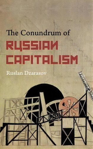 The Conundrum Of Russian Capitalism, De Ruslan Dzarasov. Editorial Pluto Press, Tapa Blanda En Inglés