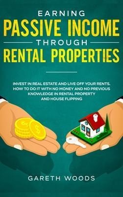 Earning Passive Income Through Rental Properties : Invest...