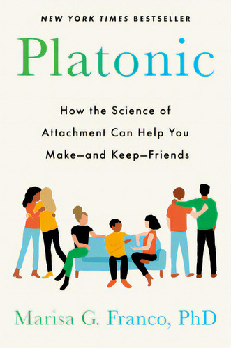 Platonic: How The Science Of Attachment Can Help You Make--and Keep--friends, De Franco, Marisa G.. Editorial G P Putnam Sons, Tapa Dura En Inglés