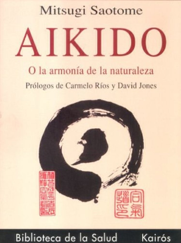 Aikido O Armonia Naturaleza, De Saotome, Mitsugi. Editorial Kairos, Edición 1 En Español