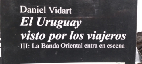 El Uruguay Visto Por Los Viajeros Iii La  Banda Oriental Ent