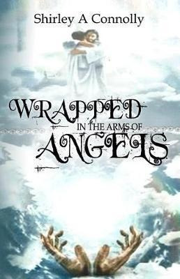 Libro Wrapped In The Arms Of Angels - Shirley A Connolly