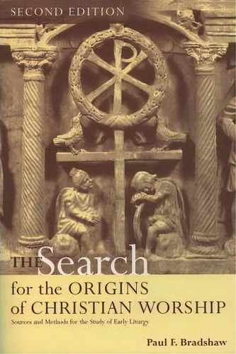 The Search For The Origins Of Christian Worship : Sources And Methods For The Study Of Early Liturgy, De Paul F Bradshaw. Editorial Oxford University Press Inc, Tapa Blanda En Inglés