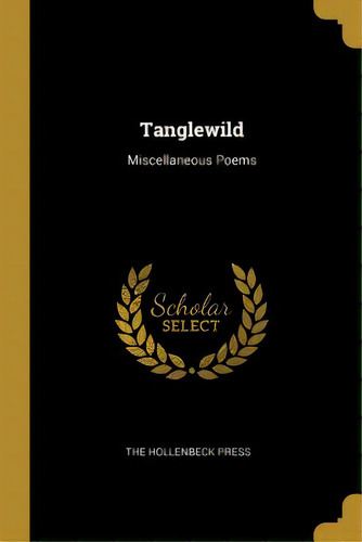 Tanglewild: Miscellaneous Poems, De The Hollenbeck Press. Editorial Wentworth Pr, Tapa Blanda En Inglés