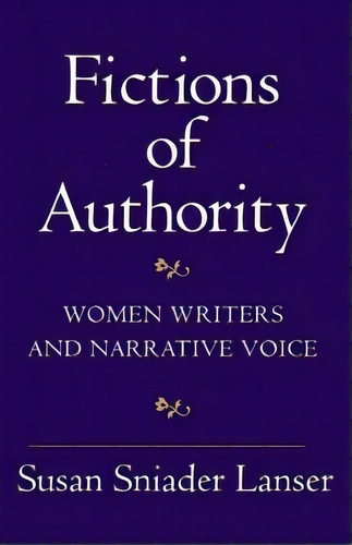 Fictions Of Authority : Women Writers And Narrative Voice, De Susan Sniader Lanser. Editorial Cornell University Press, Tapa Blanda En Inglés