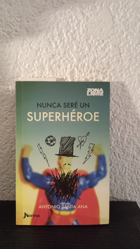 Nunca Seré Un Superhéroe - Antonio Santa Ana